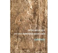 For the Gods of Girsu: City-State Formation in Ancient Sumer