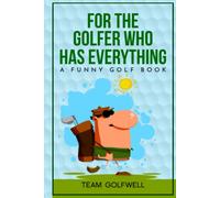 For the Golfer Who Has Everything: A Funny Golf Book (For People Who Have Everything Series)