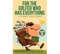 For the Golfer Who Has Everything Volume 2: A Funny Golf Book