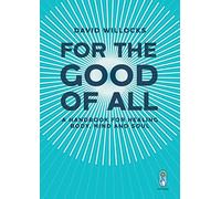 For the Good of All : A Handbook for Healing Body, Mind and Soul