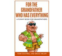 For the Grandfather Who Has Everything: A Funny Book for Grandfathers (For People Who Have Everything Series)