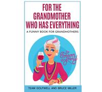 For the Grandmother Who Has Everything: A Funny Book for Grandmothers (For People Who Have Everything Series)