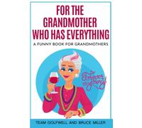 For the Grandmother Who Has Everything: A Funny Book for Grandmothers (For People Who Have Everything Series Gift Books)