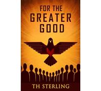 For The Greater Good: A Chilling Near-Future Dystopian Tale (The ALP World)