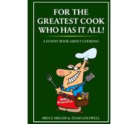 For the Greatest Cook That Has It All!: A Funny Book About Cooking (For People Who Have Everything Series)