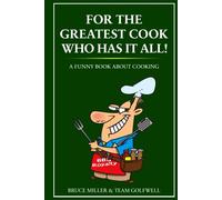 For the Greatest Cook Who Has It All!: A Funny Book About Cooking (For People Who Have Everything Series)