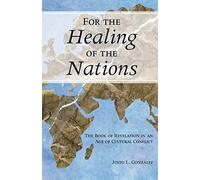 For the Healing of the Nations: Reading the Book of Revelation