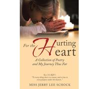 For the Hurting Heart : A Collection of Poetry and My Journey Thus Far