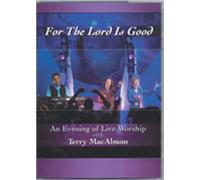 For the Lord Is Good: An Evening of Live Worship with Terry MacAlmon Dvd!