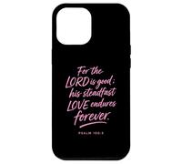 For The Lord Is Good His Love Endures Forever Psalm 100:5 Case for iPhone 12 Pro Max