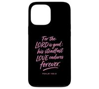For The Lord Is Good His Love Endures Forever Psalm 100:5 Case for iPhone 13 Pro Max