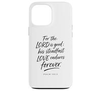 For The Lord Is Good His Love Endures Forever Psalm 100:5 Case for iPhone 13 Pro Max