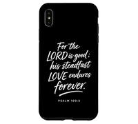For The Lord Is Good His Love Endures Forever Psalm 100:5 Case for iPhone XS Max