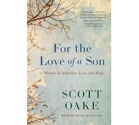 For the Love of a Son: A Memoir of Addiction, Loss, and Hope