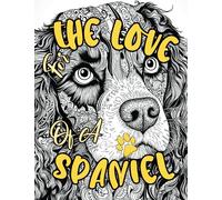 For the Love of a Spaniel: Adult Coloring Book with Intricate and Psychedelic Designed Pages