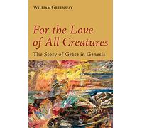 For the Love of All Creatures: The Story of Grace in Genesis