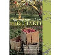 For the Love of an Orchard: Everybody's guide to growing and cooking orchard fruit