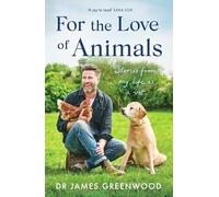 For the Love of Animals: Stories from my life as a vet