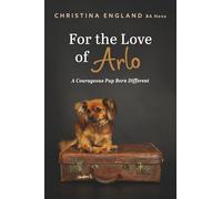 For the Love of Arlo: A Courageous Pup Born Different