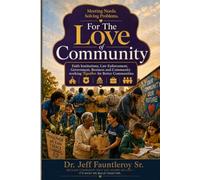 For The Love of Community (Revised Edition): Meeting Needs Solving Problems| Faith Institutions, Law Enforcement, Government, Business and Community working together| 6x9 inches, 165 pages