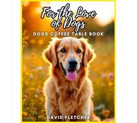 For the Love of Dogs - Dogs Coffee Table Book