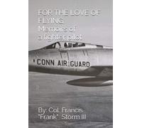 For The Love Of Flying: The memoirs of a fighter pilot