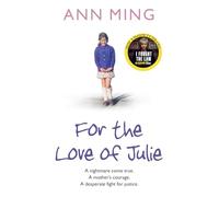 FOR THE LOVE OF JULIE: A nightmare come true. A mother’s courage. A desperate fight for justice.: Soon to be a major TV series I FOUGHT THE LAW starring Sheridan Smith