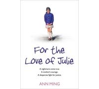 For the Love of Julie: A nightmare come true. A mother's courage. A desperate fight for justice. by Ann Ming (2-Apr-2009) Paperback