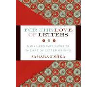 For the Love of Letters: A 21st-Century Guide to the Art of Letter Writing