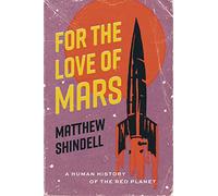 For the Love of Mars: A Human History of the Red Planet
