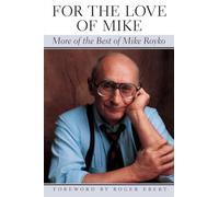 For the Love of Mike: More of the Best of Mike Royko (Illinois)
