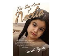 For the Love of Nadia - My daughter was kidnapped by her father and taken to Libya. This is my heart-wrenching true story of my quest to bring her home