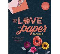 For the Love of Paper - Florals: 160 Tear-off Pages for Creating, Crafting, and Sharing (For the Love of, 2)