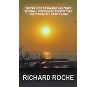 For the Love of Romania and other Personal Experiences, Perspectives and Stories of a Damn Yankee