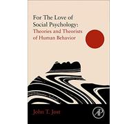 For The Love of Social Psychology: Theories and Theorists of Human Behavior