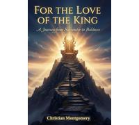 FOR THE LOVE OF THE KING: A Journey from Surrender to Boldness