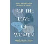 For the Love of Women: Uprooting and Healing Misogyny in America