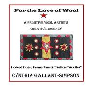 For The Love Of Wool: A Primitive Wool Artist's Creative Journey