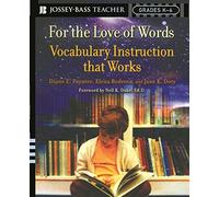 For the Love of Words Vocabulary Instruction that Works: Vocabulary Instruction that Works, Grades K-6 (Jossey-Bass Teacher)
