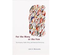 For the Many or the Few : The Initiative, Public Policy, and American Democracy
