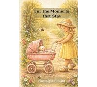 For the Moments That Stay: Journal for Thoughts, Memories & Dreams - Nostalgia Edition | Lined Pages on the Right, Blank Pages on the Left