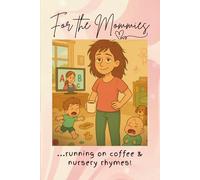 For the Mommies: running on coffee and nursery rhymes!