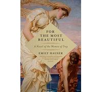 For the Most Beautiful: A Novel of the Women of Troy