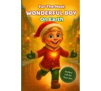 For the Most Wonderful Boy on Earth: Heartwarming Stories of Family, Love, and Kindness - The Perfect Gift to Inspire Your Son or Grandson (For the Most Wonderful Child on Earth)