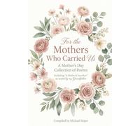 For the Mothers Who Carried Us: A Mother's Day Collection of Poems