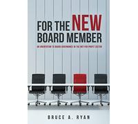 For the New Board Member: An Orientation to Board Governance in the Not-for-Profit Sector