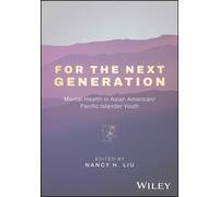 For the Next Generation : For the Next Generation: Mental Health in Asian American, Native Hawaiian, and Pacific Islander Youth