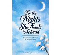 FOR THE NIGHTS SHE NEEDS TO BE HEARD: Night thought Journal for emotional release and mental clarity
