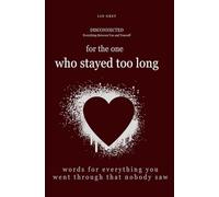 For the one who stayed too long: Words for everything you went through that nobody saw