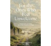For the Ones Who Feel Unwelcome: Finding God’s Love When You’ve Been Pushed to the Edges (BEGINNING THE WALK)